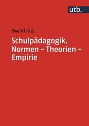 Schulpädagogik. Normen - Theorien - Empirie Kiel, Ewald (Prof. Dr.) 9783825258214