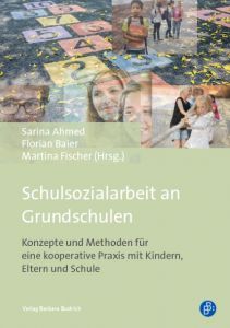 Schulsozialarbeit an Grundschulen Sarina Ahmed/Florian Baier/Martina Fischer 9783847405481