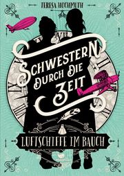 Schwestern durch die Zeit - Luftschiffe im Bauch Hochmuth, Teresa 9783734850608