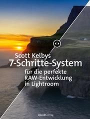 Scott Kelbys 7-Punkte-System für die perfekte RAW-Entwicklung in Lightroom Kelby, Scott 9783864908682