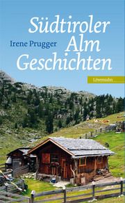 Südtiroler Almgeschichten Prugger, Irene 9783710767524