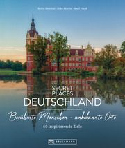 Secret Places Deutschland: Berühmte Menschen - unbekannte Orte Mentzel, Britta/Martin, Silke/Pinck, Axel 9783734326370