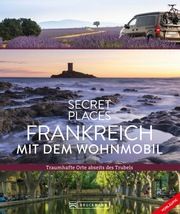 Secret Places Frankreich mit dem Wohnmobil Maunder, Hilke/Simon, Klaus/Moll, Michael 9783734330384