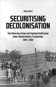 Securitising Decolonisation Heise, Julius 9783837673067