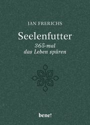 Seelenfutter - 365-mal das Leben spüren Frerichs, Jan 9783963402951