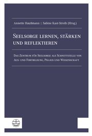 Seelsorge lernen, stärken und reflektieren Annette Haußmann/Sabine Kast-Streib 9783374069262