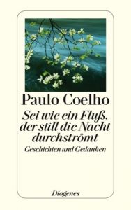 Sei wie ein Fluß, der still die Nacht durchströmt Coelho, Paulo 9783257237825