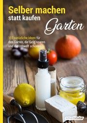 Selber machen statt kaufen - Garten und Balkon smarticular Verlag 9783946658306