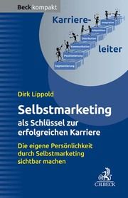 Selbstmarketing - der Schlüssel zur erfolgreichen Karriere Lippold, Dirk 9783406761287