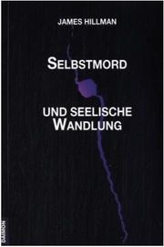 Selbstmord und seelische Wandlung Hillman, James (Dr. phil.) 9783856307967