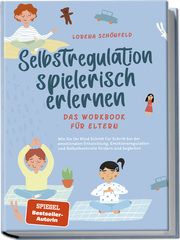 Selbstregulation spielerisch erlernen - Das Workbook für Eltern Schönfeld, Lorena 9783757602130