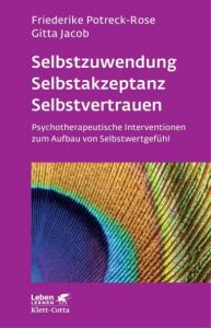 Selbstzuwendung, Selbstakzeptanz, Selbstvertrauen Potreck, Friederike/Jacob, Gitta 9783608891942