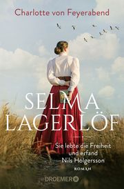 Selma Lagerlöf - sie lebte die Freiheit und erfand Nils Holgersson von Feyerabend, Charlotte 9783426308288