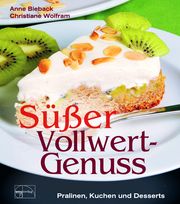 Süßer Vollwert-Genuss Bieback, Anne/Wolfram, Christiane 9783891892329