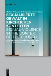 Sexualisierte Gewalt in kirchlichen Kontexten/Sexual Violence in the Context of the Church Mathias Wirth/Isabelle Noth/Silvia Schroer 9783111262574