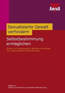 Sexualisierte Gewalt verhindern - Selbstbestimmung ermöglichen AMYNA e V  Institut zur Prävention von sexuellem Missbrauch 9783934735101