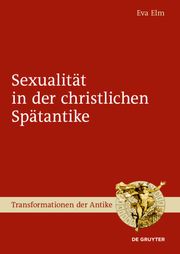 Sexualität in der christlichen Spätantike Elm, Eva 9783110628975
