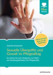 Sexuelle Übergriffe und Gewalt im Pflegealltag Koslowski, Gabriela 9783842608641