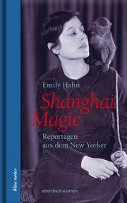 Shanghai Magie. Reportagen aus dem New Yorker Hahn, Emily 9783869152523