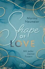 Shape of Love - Mit jeder meiner Fasern Neumeier, Marina 9783743214927