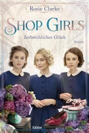 Shop Girls - Zerbrechliches Glück Clarke, Rosie 9783404189809