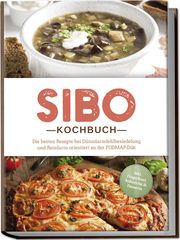 SIBO Kochbuch: Die besten Rezepte bei Dünndarmfehlbesiedelung und Reizdarm orientiert an der FODMAP-Diät - inkl. Fingerfood, Aufstriche &amp; Desserts Kisch, Anna 9783989100299