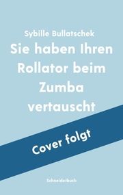 Sie haben Ihren Rollator beim Zumba vertauscht Bullatschek, Sybille 9783365005972