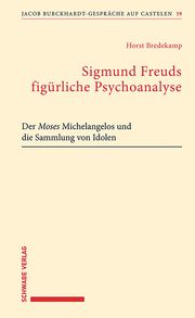 Sigmund Freuds figürliche Psychoanalyse Bredekamp, Horst 9783796547874
