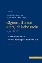 'Signore, ti amo' 'Herr, ich liebe Dich' (Joh 21,17) Rudolf Voderholzer/Christian Schaller 9783795438708
