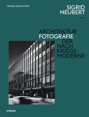 Sigrid Neubert - Architekturfotografie der Nachkriegsmoderne Seehausen, Frank/Neubert, Sigrid 9783777430362