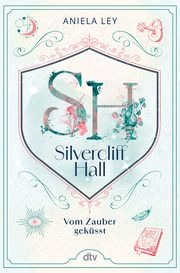 Silvercliff Hall - Vom Zauber geküsst Ley, Aniela 9783423765381