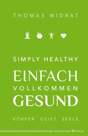 Simply healthy - einfach vollkommen gesund Widrat, Thomas 9783969330685