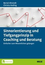Sinnorientierung und Tiefgangprinzip in Coaching und Beratung Ahrendt, Bernd/Keding, Christa 9783407368386