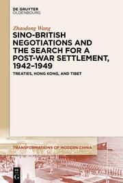 Sino-British Negotiations and the Search for a Post-War Settlement, 1942-1949 Wang, Zhaodong 9783111355689