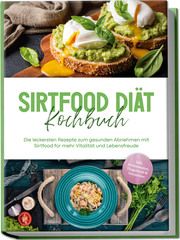 Sirtfood Diät Kochbuch: Die leckersten Rezepte zum gesunden Abnehmen mit Sirtfood für mehr Vitalität und Lebensfreude - inkl. Brotrezepten, Fingerfood & Smoothies Temmen, Lisa 9783757610524