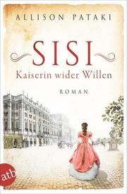 Sisi - Kaiserin wider Willen Pataki, Allison 9783746638607