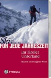 Skitouren für jede Jahreszeit im Tiroler Unterland Weiss, Rudolf/Weiss, Siegrun 9783702225223