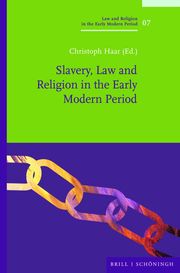 Slavery, Law and Religion in the Early Modern Period Christoph Haar 9783506796325