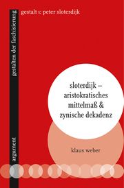 Sloterdijk - Aristokratisches Mittelmaß & zynische Dekadenz Klaus Weber 9783867545303