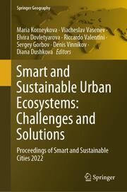 Smart and Sustainable Urban Ecosystems: Challenges and Solutions Maria Korneykova/Viacheslav Vasenev/Elvira Dovletyarova et al 9783031372155