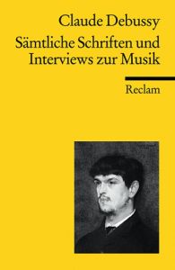 Sämtliche Schriften und Interviews zur Musik Debussy, Claude 9783150187135