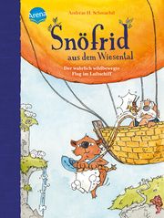 Snöfrid aus dem Wiesental - Der wahrlich wildbewegte Flug im Luftschiff Schmachtl, Andreas H 9783401718453