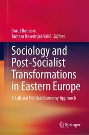 Sociology and Post-Socialist Transformations in Eastern Europe Borut Roncevic/Tamara Besednjak Valic 9783031655555