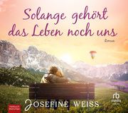 Solange gehört das Leben noch uns Weiss, Josefine 9783987850721