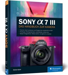 Sony A7 III Spehr, Dietmar/Spehr, Margrit 9783836265287