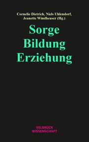 Sorge - Bildung - Erziehung Cornelie Dietrich/Niels Uhlendorf/Jeanette Windheuser 9783958323704