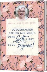 Sorgenfalten stehen mir nicht, denn Gott liebt es zu segnen! Prean-Bruni, Maria Luise 9783417269819