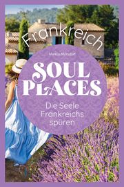 Soul Places Frankreich - Die Seele Frankreichs spüren Mörsdorf, Markus 9783831739318