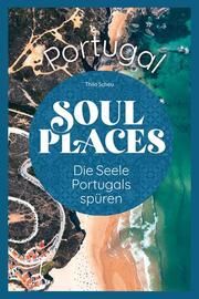Soul Places Portugal - Die Seele Portugals spüren Scheu, Thilo 9783831736997