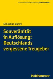 Souveränität in Auflösung: Deutschlands vergessene Treugeber Damm, Sebastian 9783170431782